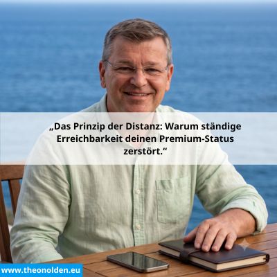 Das Prinzip der Distanz: Warum ständige Erreichbarkeit deinen Premium-Status zerstört.“